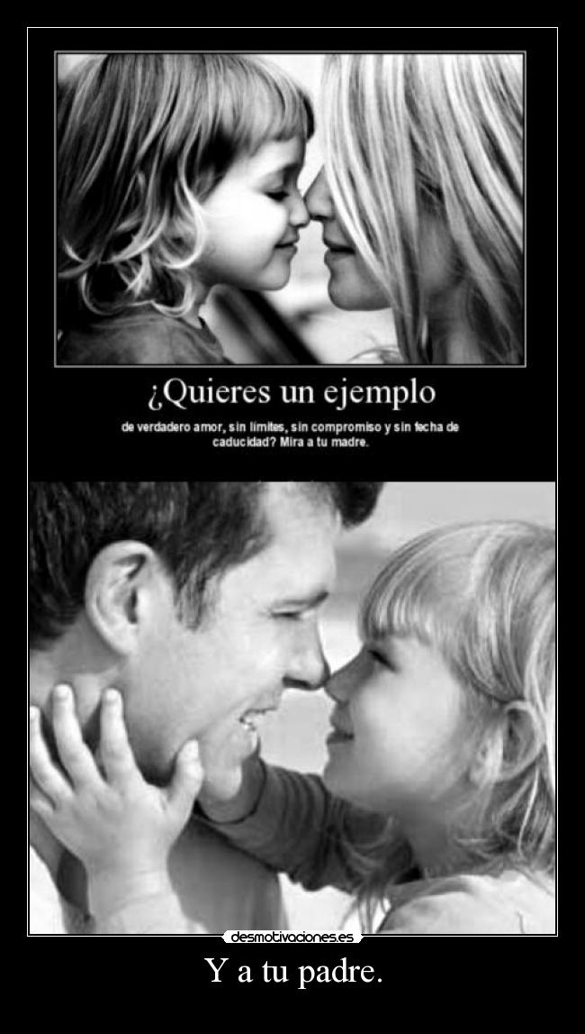 Y a tu padre. -