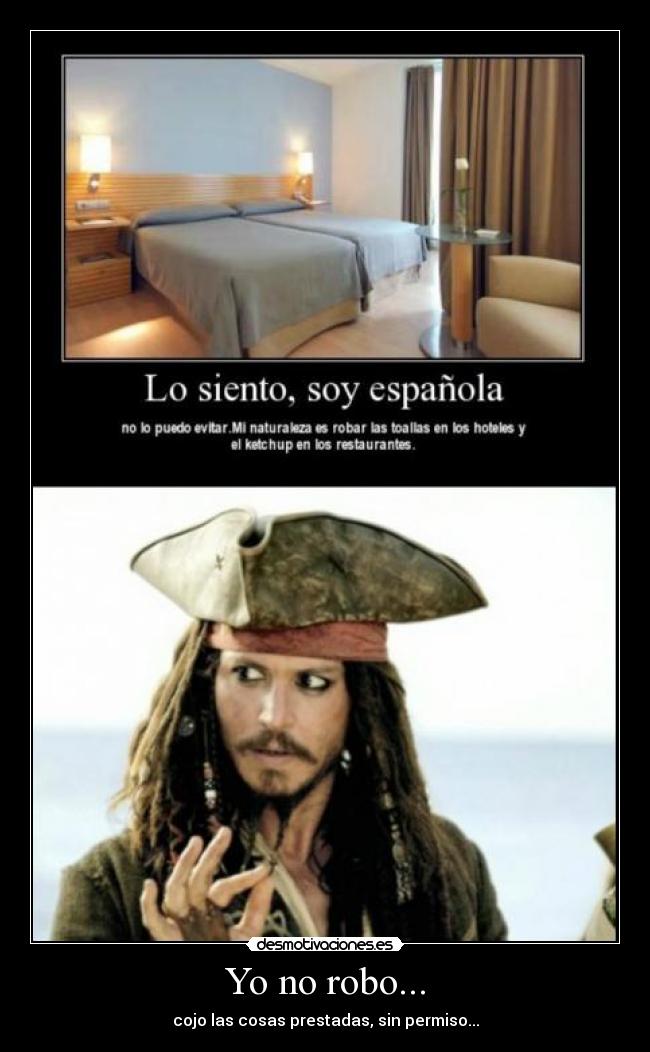 Yo no robo... - cojo las cosas prestadas, sin permiso...