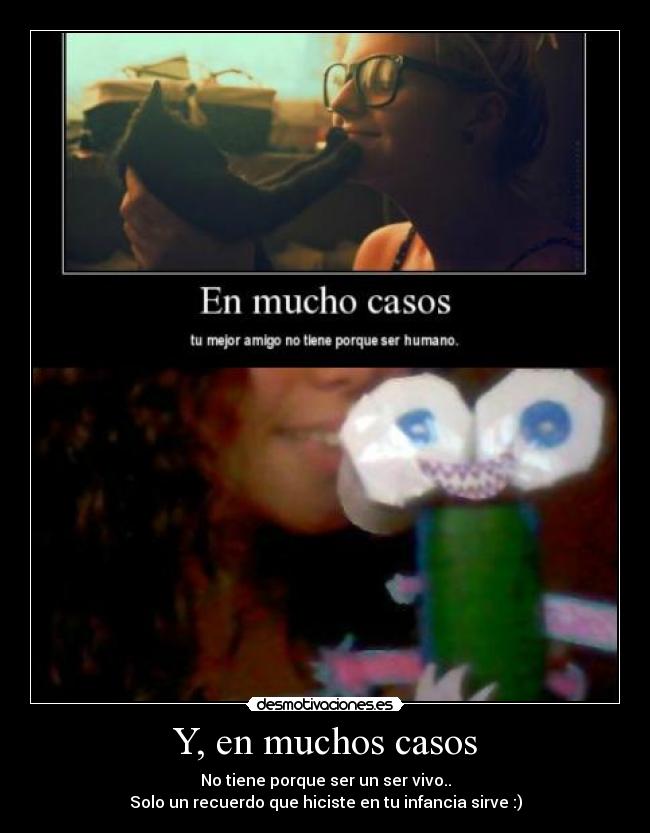 Y, en muchos casos - No tiene porque ser un ser vivo..
Solo un recuerdo que hiciste en tu infancia sirve :)