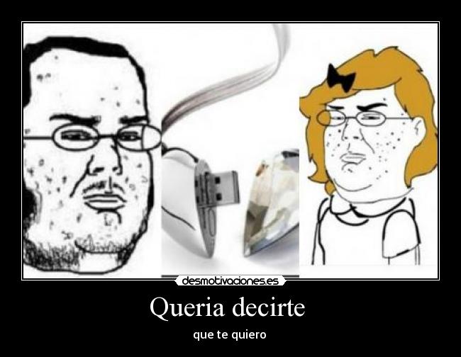 Queria decirte - que te quiero