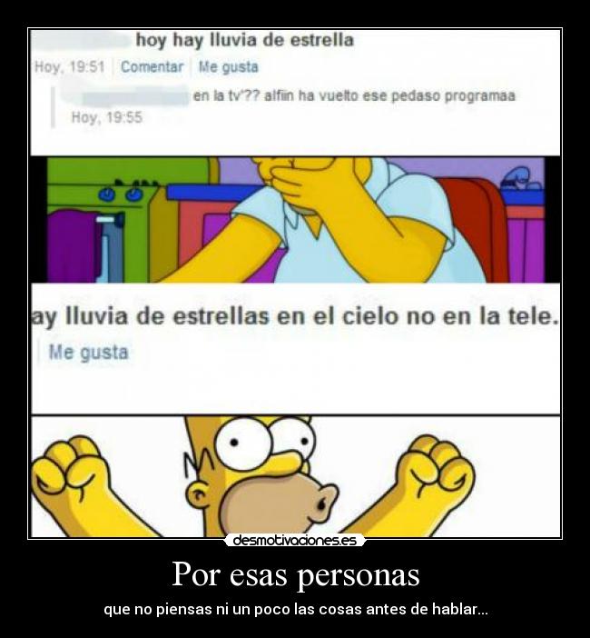 Por esas personas - que no piensas ni un poco las cosas antes de hablar...