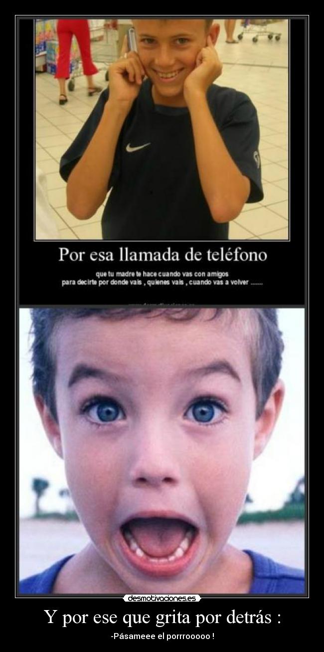 Y por ese que grita por detrás : -
