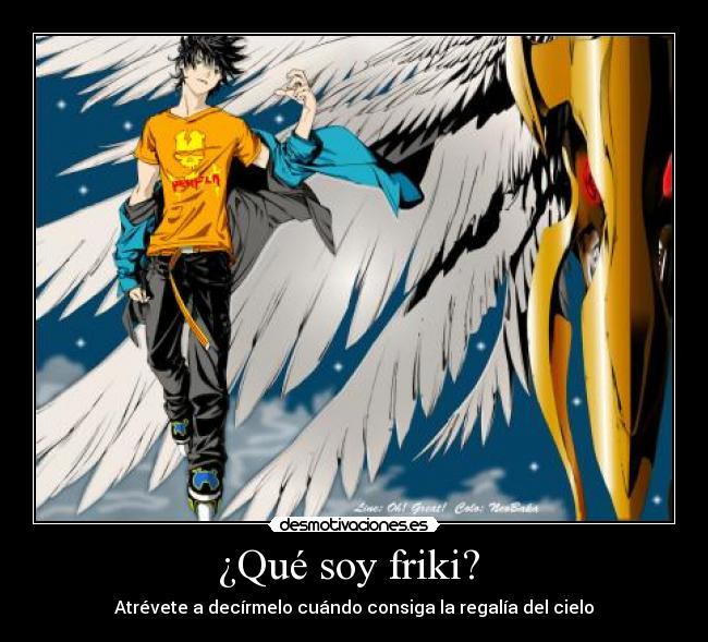 ¿Qué soy friki? - Atrévete a decírmelo cuándo consiga la regalía del cielo