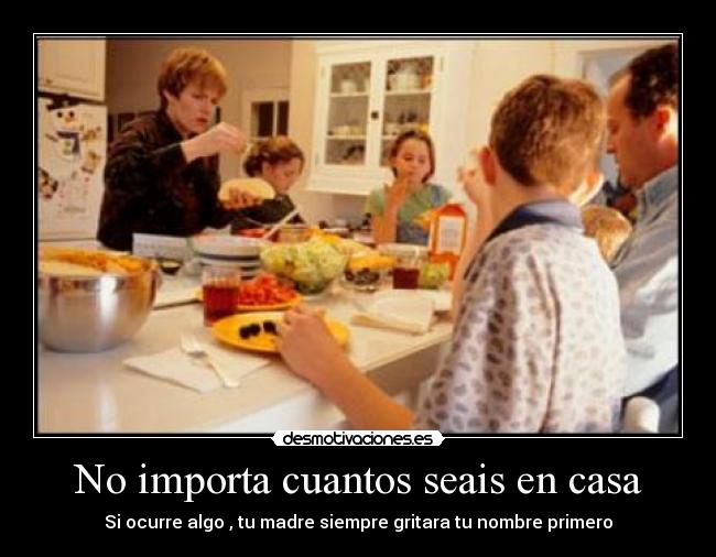 No importa cuantos seais en casa -