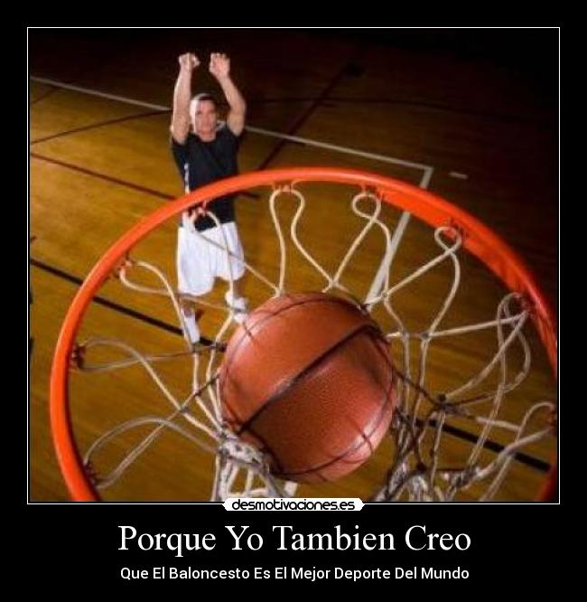 Porque Yo Tambien Creo - Que El Baloncesto Es El Mejor Deporte Del Mundo