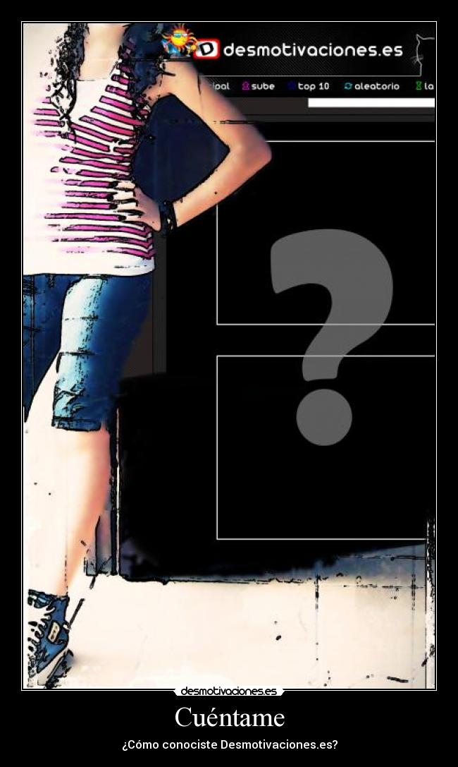 Cuéntame - ¿Cómo conociste Desmotivaciones.es?