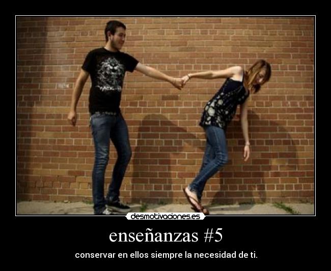 enseñanzas #5 - conservar en ellos siempre la necesidad de ti.