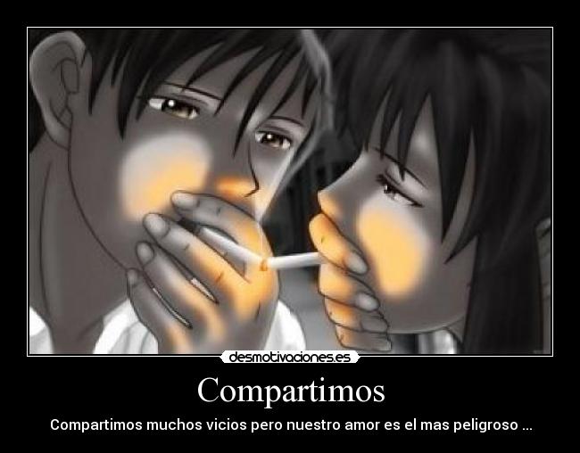 Compartimos - Compartimos muchos vicios pero nuestro amor es el mas peligroso ...