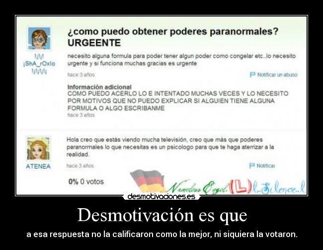 Desmotivación es que - a esa respuesta no la calificaron como la mejor, ni siquiera la votaron.