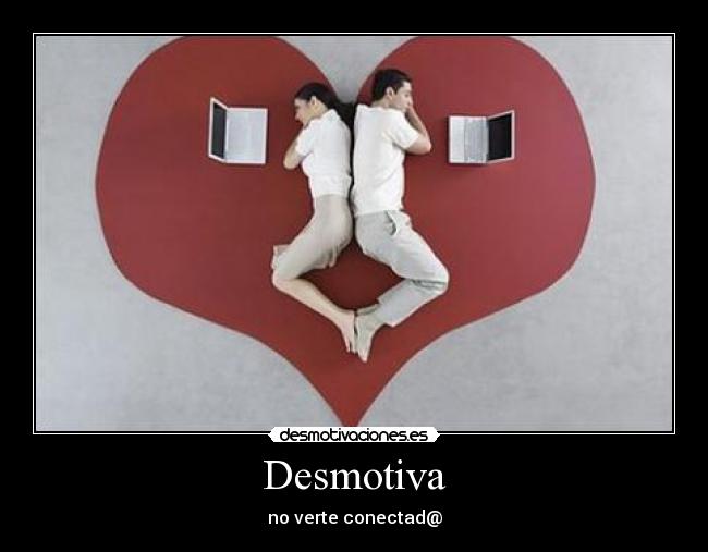 Desmotiva - no verte conectad@