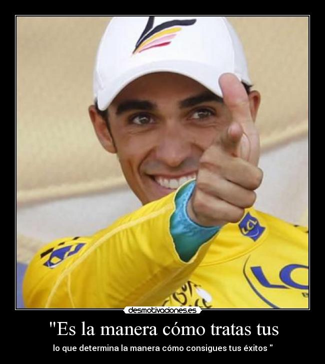 Es la manera cómo tratas tus - lo que determina la manera cómo consigues tus éxitos