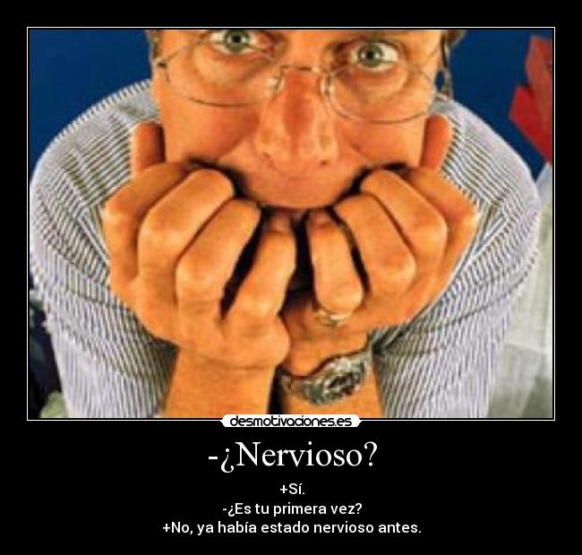 -¿Nervioso? - 