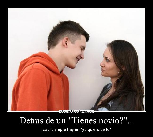 Detras de un Tienes novio?... -
