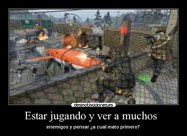 Estar jugando y ver a muchos -