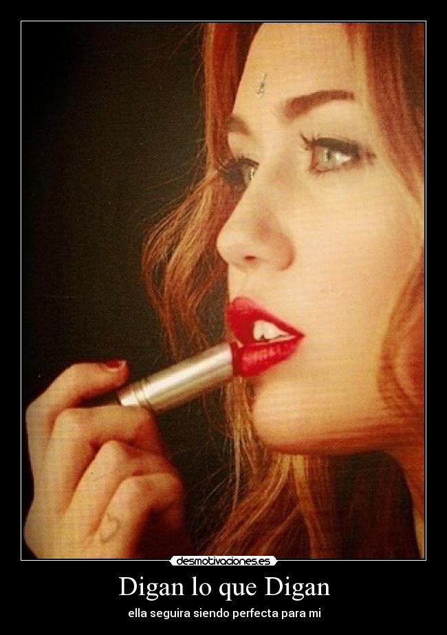 Digan lo que Digan - ella seguira siendo perfecta para mi