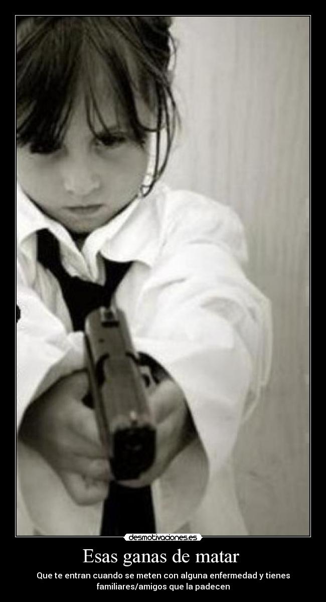 Esas ganas de matar  - 