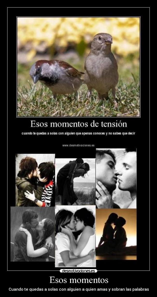 Esos momentos - Cuando te quedas a solas con alguien a quien amas y sobran las palabras