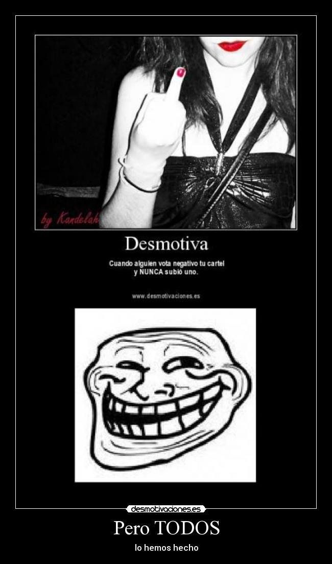 Pero TODOS - lo hemos hecho