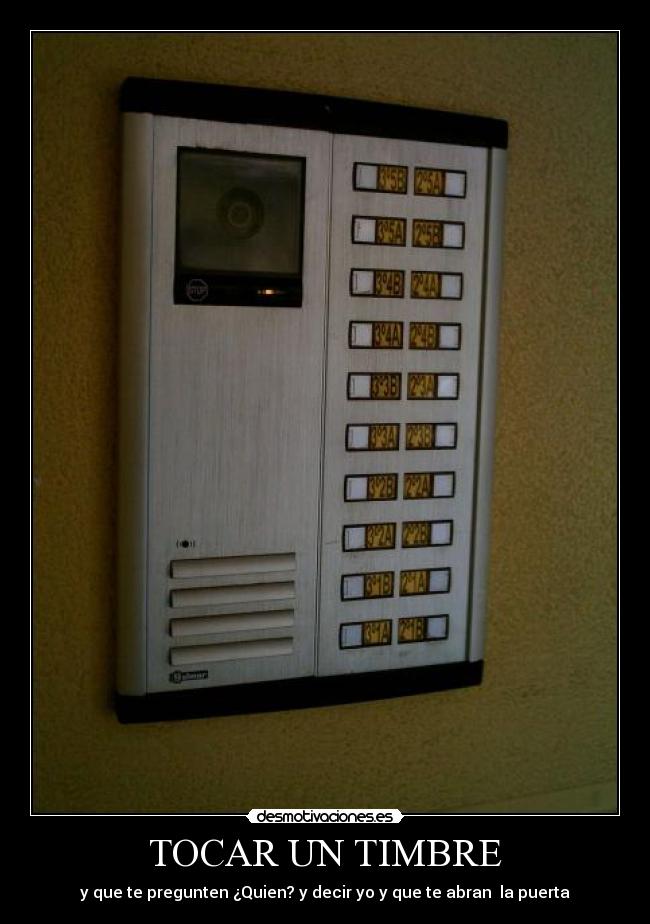 TOCAR UN TIMBRE - y que te pregunten ¿Quien? y decir yo y que te abran la puerta