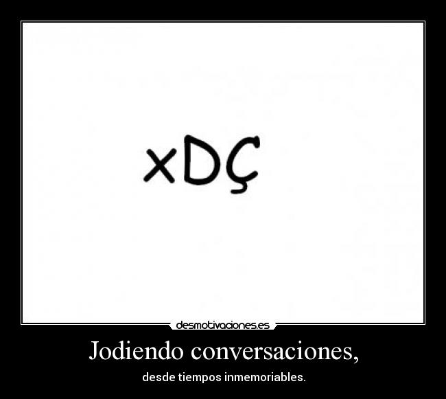 Jodiendo conversaciones, -