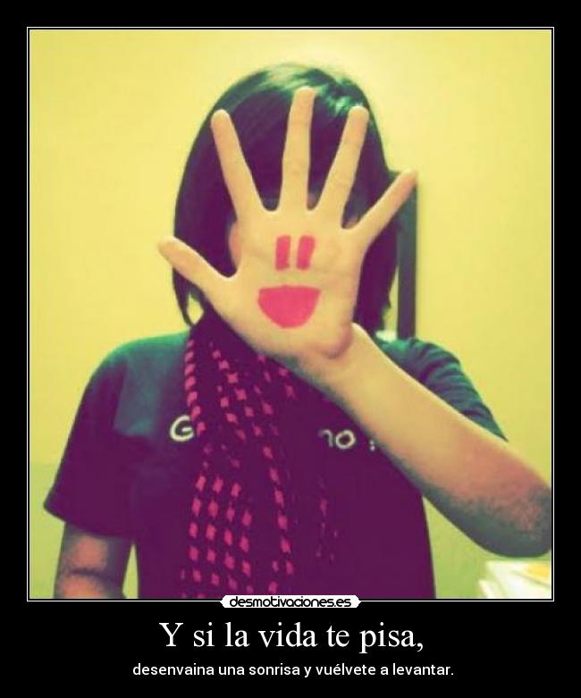 Y si la vida te pisa, -