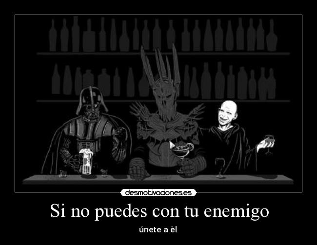 Si no puedes con tu enemigo -