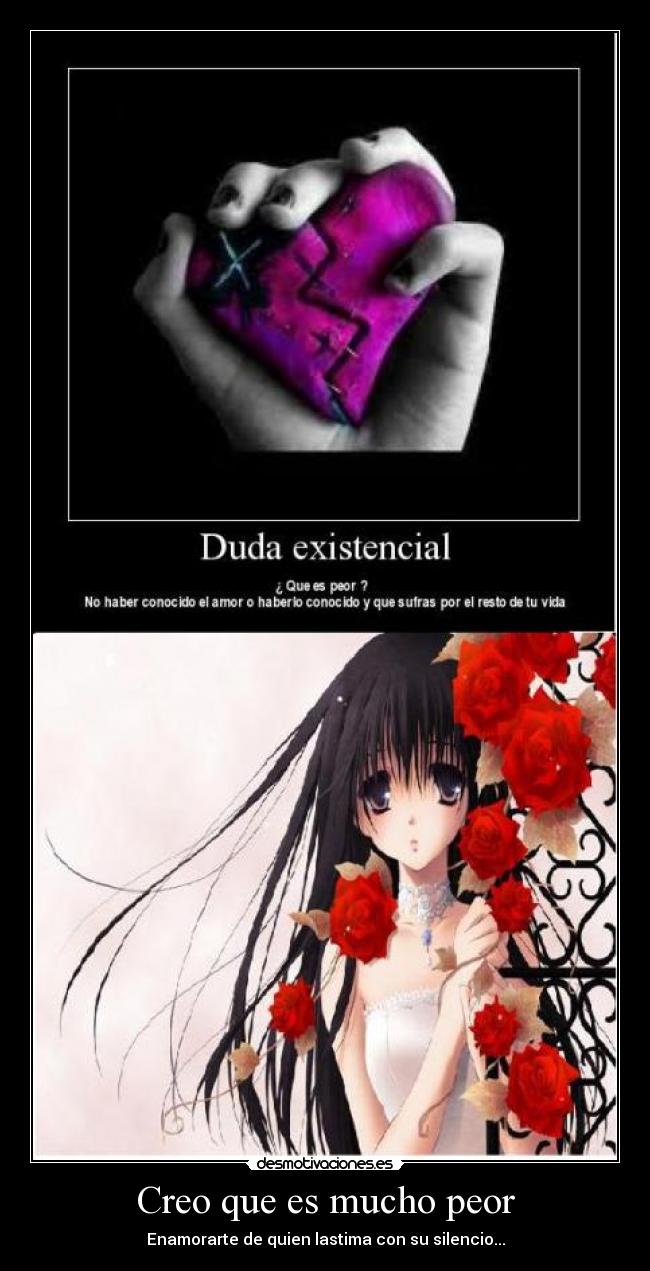 Creo que es mucho peor - Enamorarte de quien lastima con su silencio...