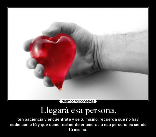 Llegará esa persona, -