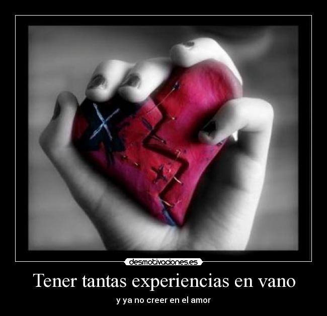 Tener tantas experiencias en vano - y ya no creer en el amor