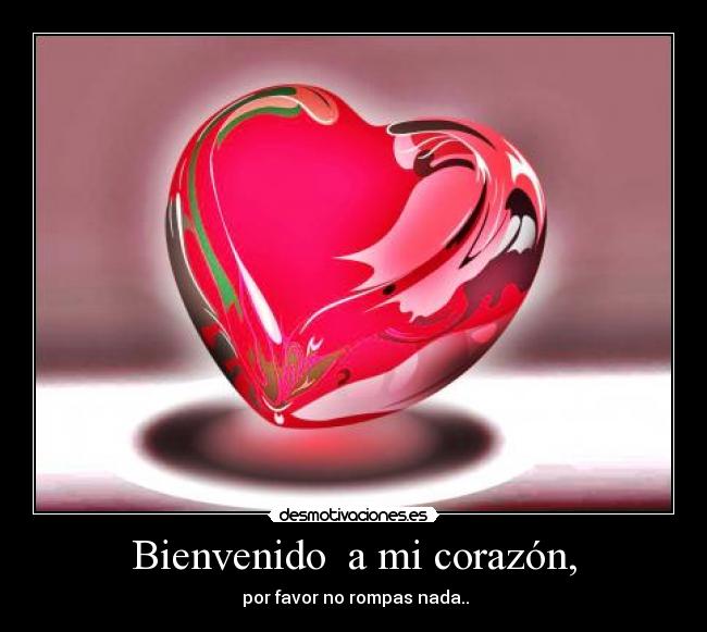 Bienvenido  a mi corazón, - 