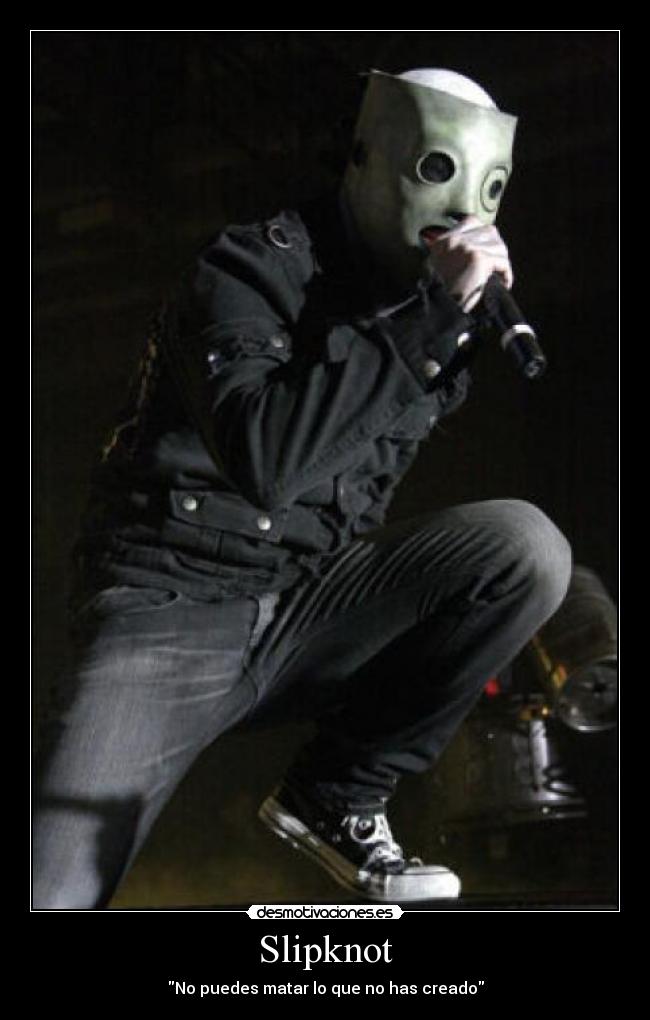 Slipknot - No puedes matar lo que no has creado