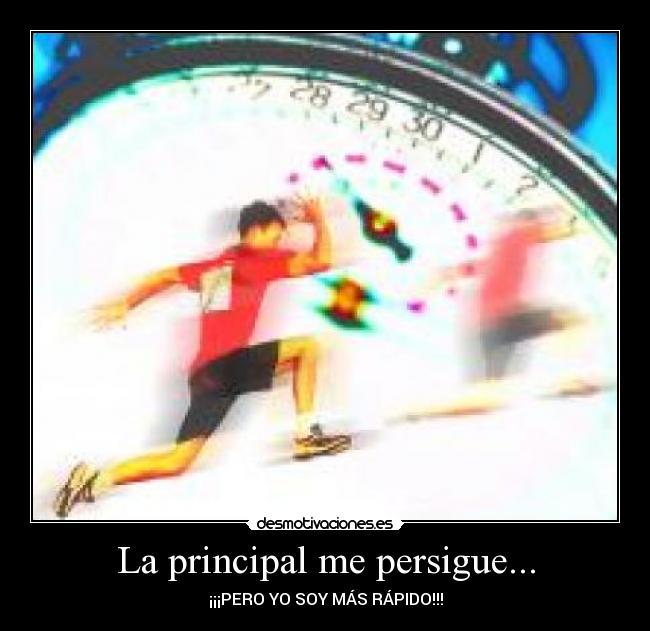La principal me persigue... - ¡¡¡PERO YO SOY MÁS RÁPIDO!!!