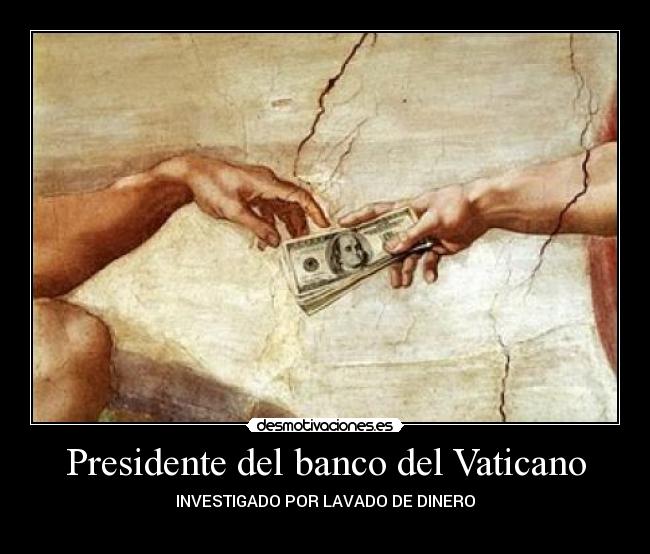 Presidente del banco del Vaticano - INVESTIGADO POR LAVADO DE DINERO
