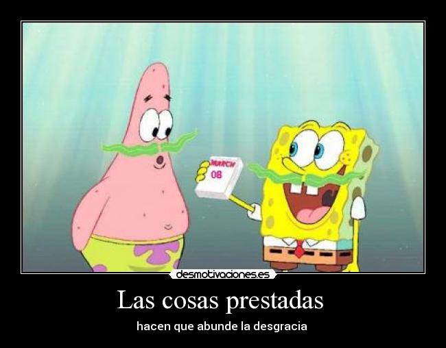 Las cosas prestadas - hacen que abunde la desgracia