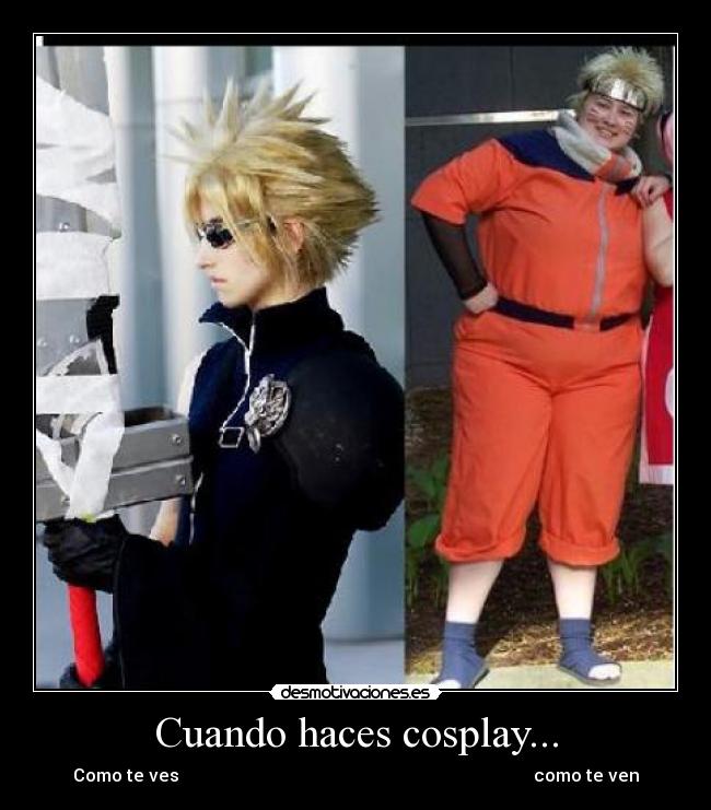 Cuando haces cosplay... - Como te ves                                                                                 como te ven