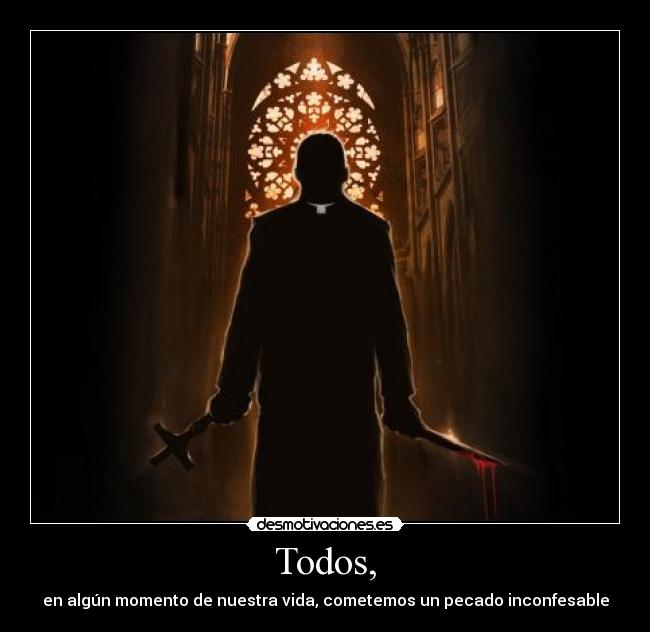 Todos, - en algún momento de nuestra vida, cometemos un pecado inconfesable