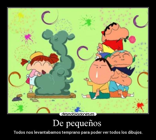 De pequeños - Todos nos levantabamos temprano para poder ver todos los dibujos.