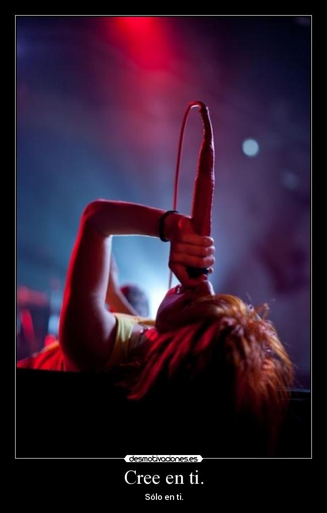 Cree en ti. -
