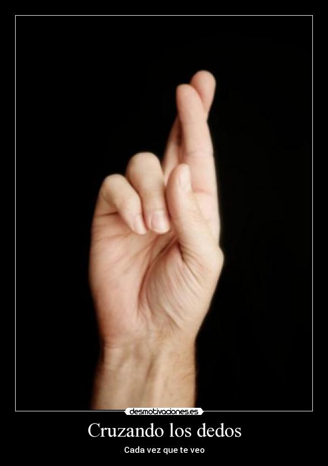 Cruzando los dedos - Cada vez que te veo