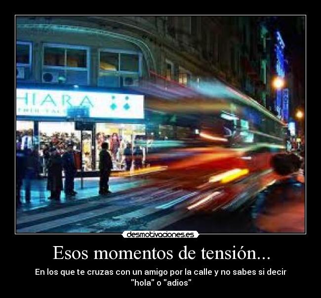 Esos momentos de tensión... -