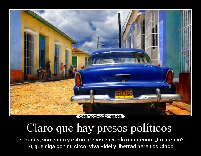 Claro que hay presos políticos  - cubanos, son cinco y están presos en suelo americano. ¿La prensa?
Sí, que siga con su circo.¡Viva Fidel y libertad para Los Cinco!