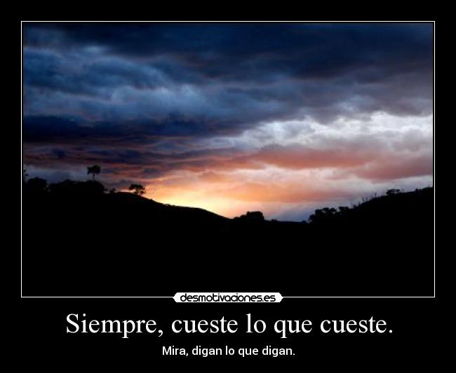 Siempre, cueste lo que cueste. -
