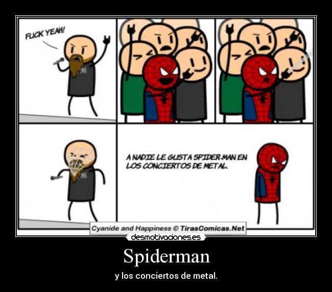Spiderman - y los conciertos de metal.