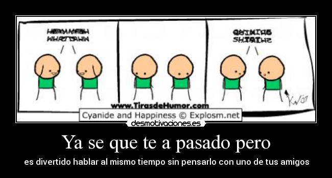 Ya se que te a pasado pero -