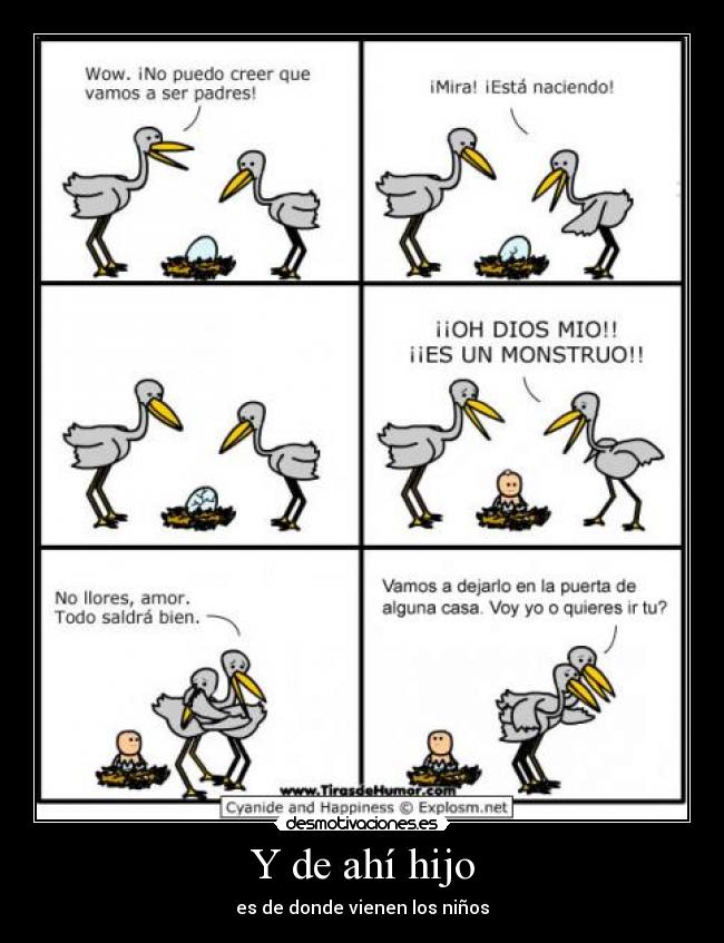 Y de ahí hijo - es de donde vienen los niños