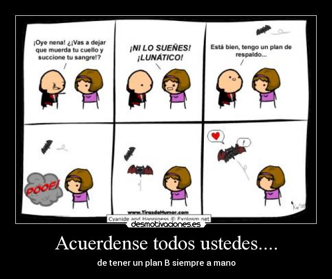 Acuerdense todos ustedes.... - de tener un plan B siempre a mano