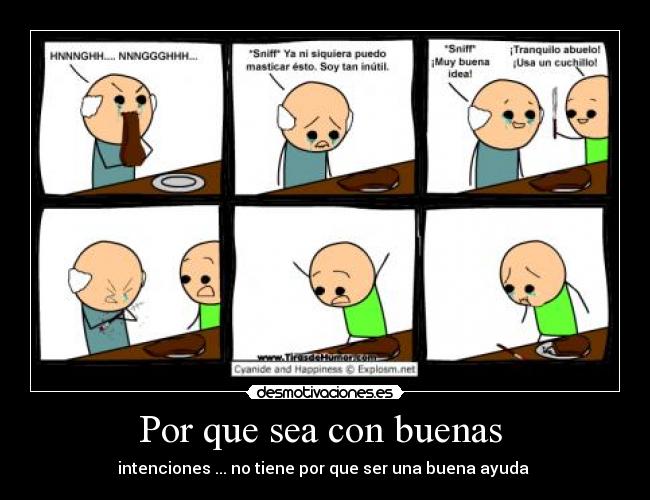 Por que sea con buenas - intenciones ... no tiene por que ser una buena ayuda