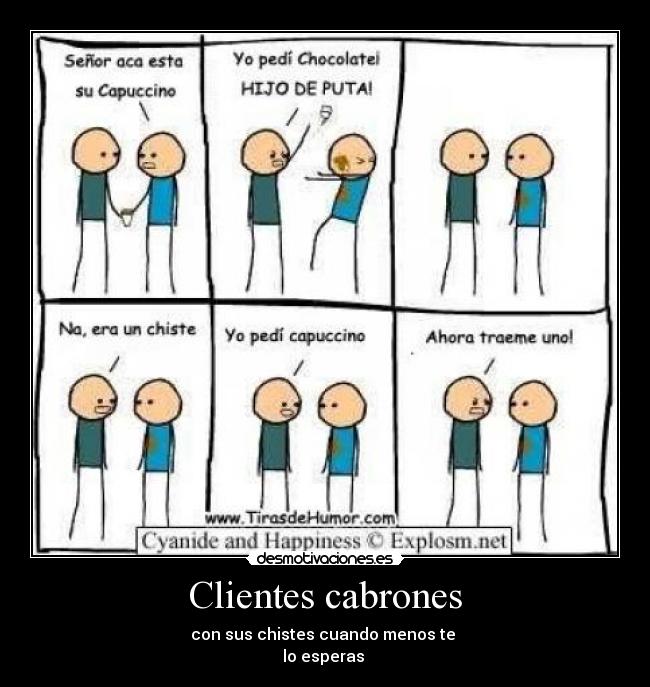 Clientes cabrones - con sus chistes cuando menos te
lo esperas