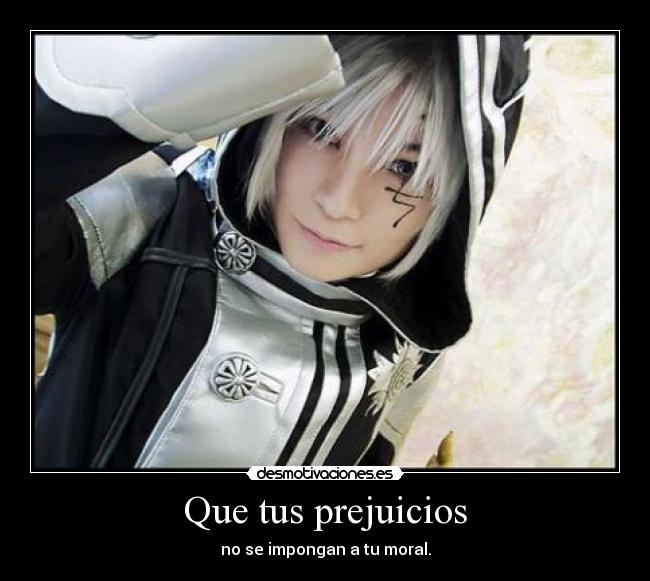 Que tus prejuicios - no se impongan a tu moral.