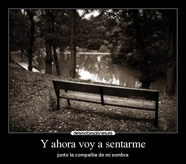 Y ahora voy a sentarme -